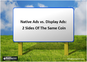 Native Ads vs. Display Ads: 2 Sides Of The Same Coin
